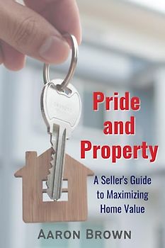 Pride and Property: A Seller's Guide to Maximizing Home Value
