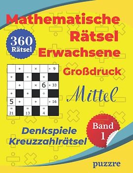 Mathematische Rätsel Erwachsene Großdruck Mittel Band 1- Denkspiele Kreuzzahlrätsel: Denksport Mathematik