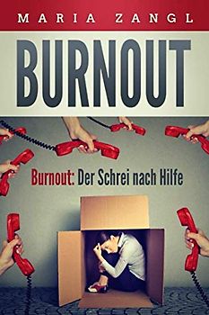 Burnout: Der Schrei nach Hilfe: Die richtige Balance zwischen Anspannung und Entspannung
