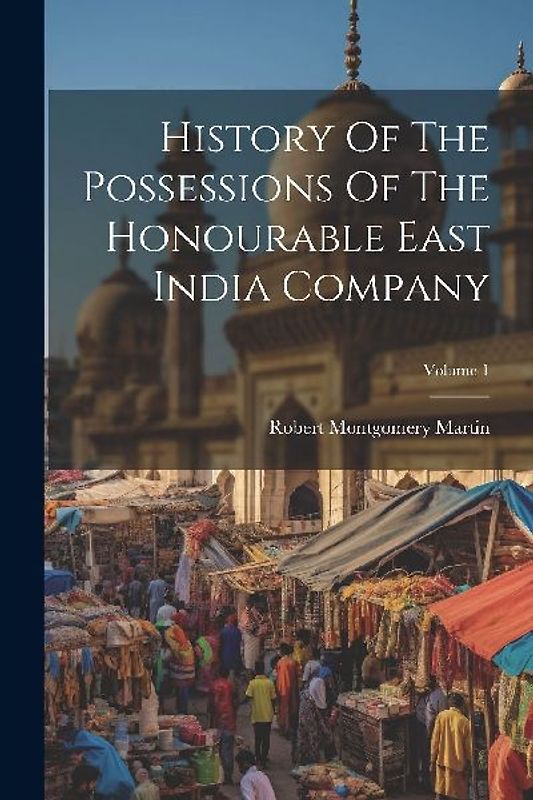 History Of The Possessions Of The Honourable East India Company; Volume 1