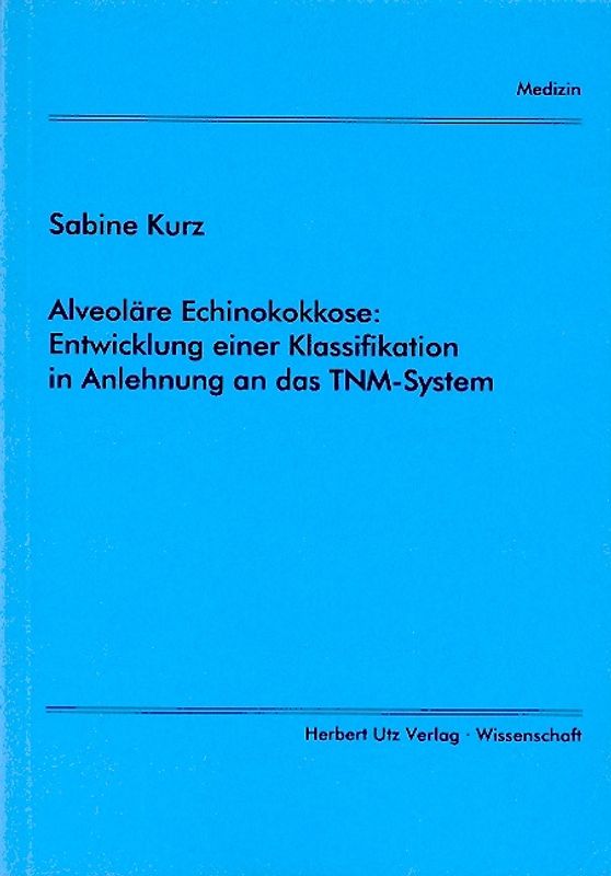 Alveoläre Echinokokkose: Entwickung einer Klassifikation in Anlehnung an das TNM-System