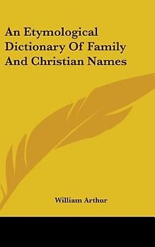 An Etymological Dictionary Of Family And Christian Names