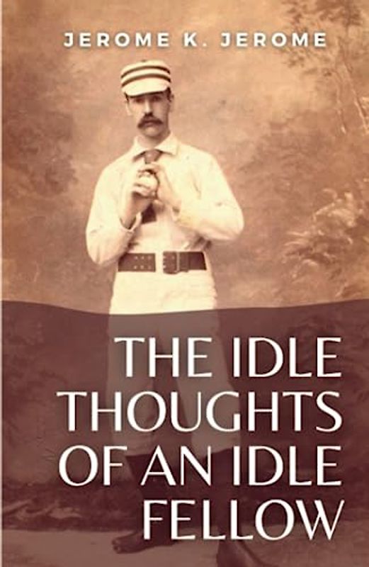 The Idle Thoughts of an Idle Fellow: (Annotated)