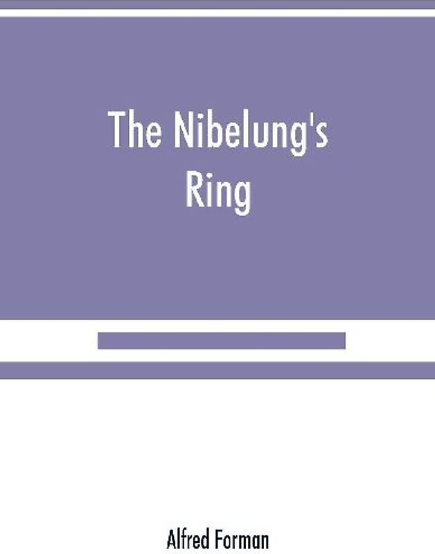 The Nibelung's ring, English words to Richard Wagner's Der ring des Nibelungen, in the alliterative verse of the original