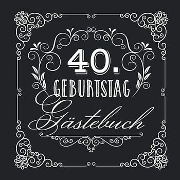 40. Geburtstag - Gästebuch: Vintage Deko zur Feier vom 40.Geburtstag für Mann oder Frau - 40 Jahre - Geschenke & Geburtstagsdeko Edel Schwarz - Buch für Glückwünsche und Fotos der Gäste