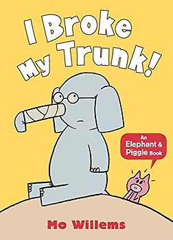 I Broke My Trunk! (Elephant and Piggie)