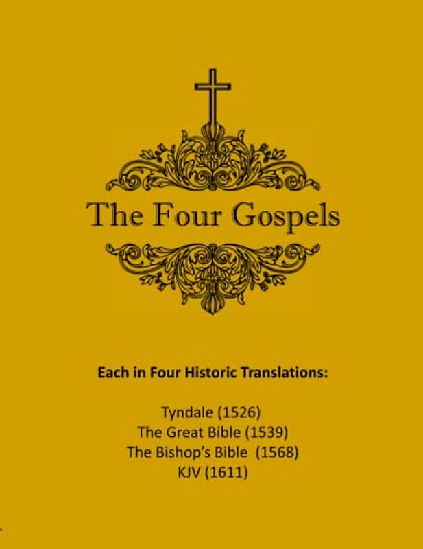 The Four Gospels in Four Historic Translations: Tyndale (1526), The Great Bible (1539), The Bishop's Bible (1568), The KJV (1611)