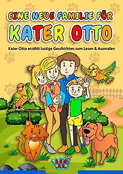 Eine neue Familie für Kater Otto: Kater Otto erzählt lustige Geschichten zum Lesen & Ausmalen / Katzengeschichten für Kinder (Lustige Tiergeschichten zum Lesen und Malen)