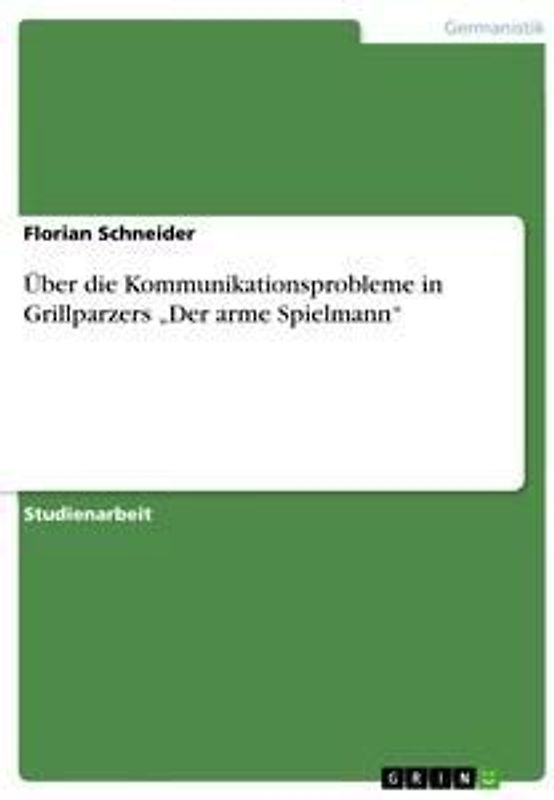 Über die Kommunikationsprobleme in Grillparzers "Der arme Spielmann"