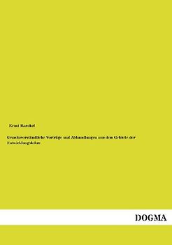 Gemeinverständliche Vorträge und Abhandlungen aus dem Gebiete der Entwicklungslehre
