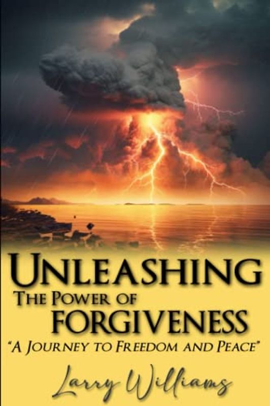 Unleashing the Power of Forgiveness: A Journey to Freedom and Peace