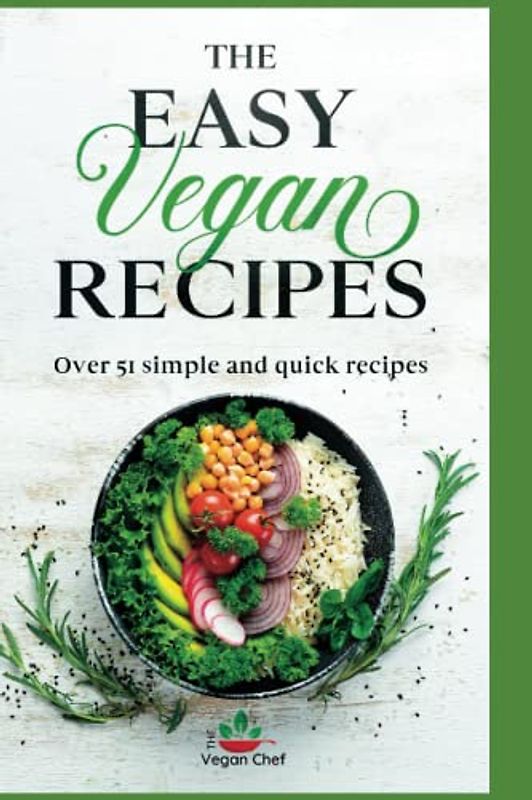The Easy Vegan Recipes: Over 51 simple and quick recipes
