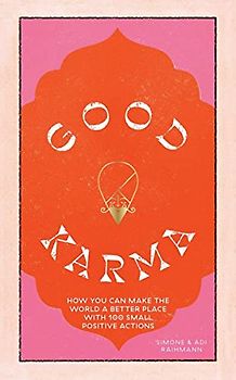 Good Karma: How You Can Make the World a Better Place With 100 Small Positive Actions