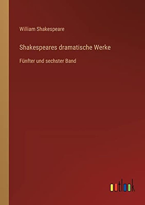 Shakespeares dramatische Werke: Fünfter und sechster Band