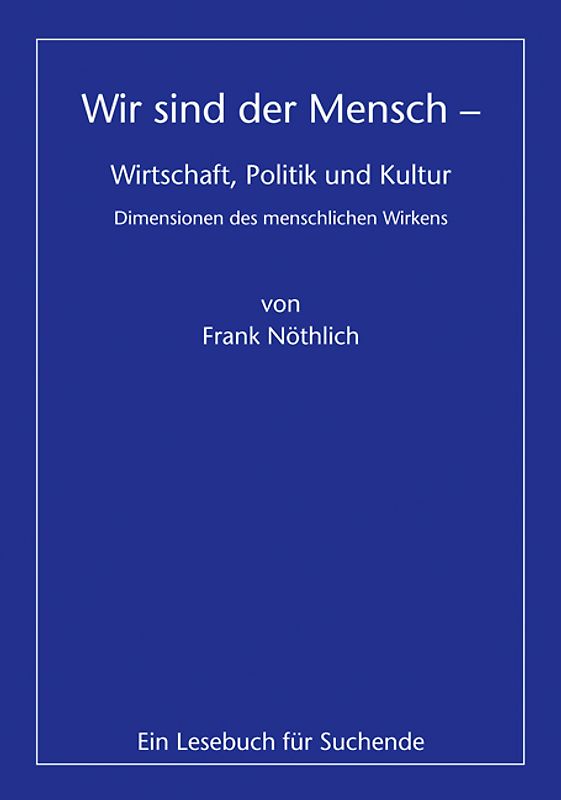 Wir sind der Mensch – Wirtschaft, Politik und Kultur