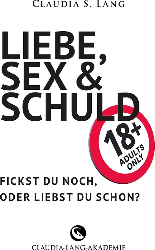 LIEBE, SEX & SCHULD - Fickst Du noch oder liebst Du schon?!