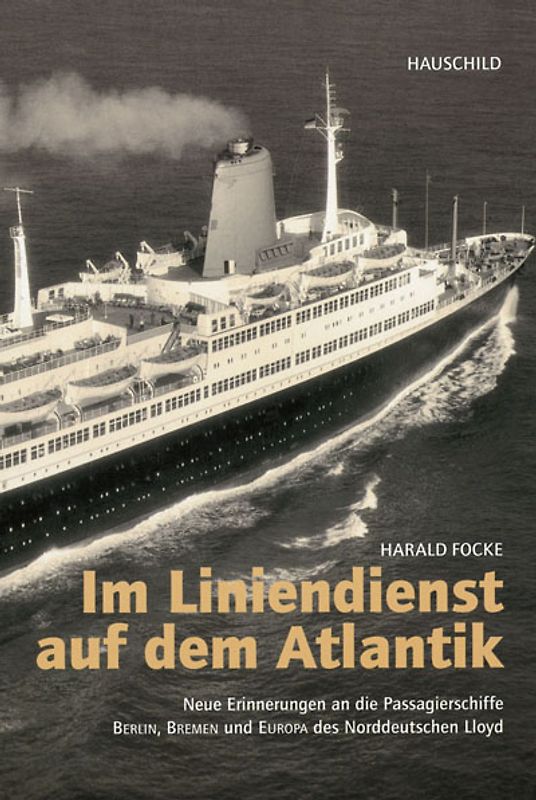 Im Liniendienst auf dem Atlantik. Neue Erinnerungen an die Passagierschiffe BERLIN, BREMEN und EUROPA des Norddeutschen Lloyd
