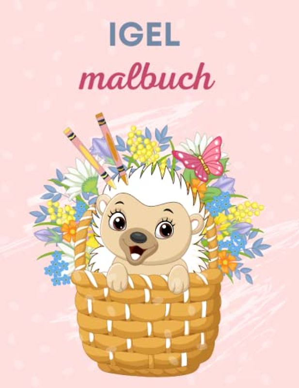 Igel Malbuch: Lustige entspannende und Anti-Stress-Malbilder für Kinder, Erwachsene und Jugendliche