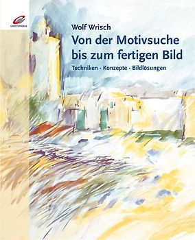 Von der Motivsuche zum fertigen Bild