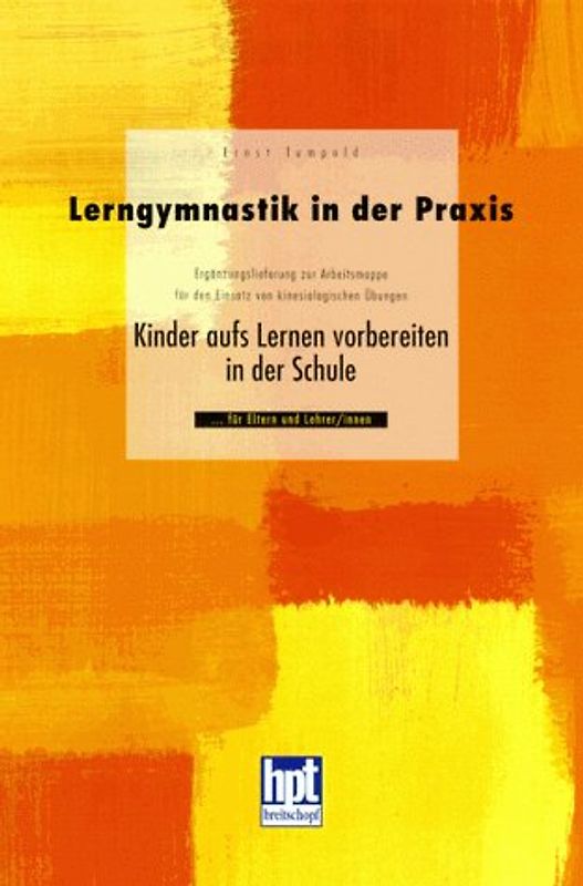 Kinder aufs Lernen vorbereiten in der Schule - für Eltern und Lehrer/innen / Lerngymnastik in der Praxis. Ergänzlieferung zur Arbeitsmappe für den Einsatz von kinesiologischen Übungen