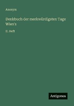 Denkbuch der merkwürdigsten Tage Wien's