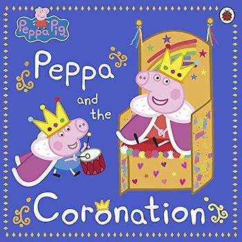 Peppa Pig: Peppa and the Coronation: Celebrate King Charles III royal coronation with Peppa!