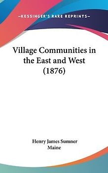 Village Communities In The East And West (1876)