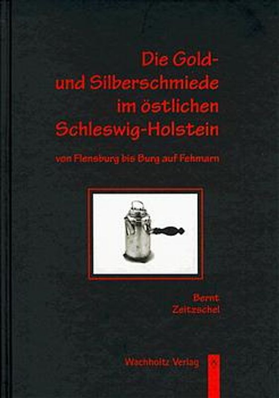 Die Gold- und Silberschmiede im östlichen Schleswig-Holstein von Flensburg bis Burg auf Fehrmarn