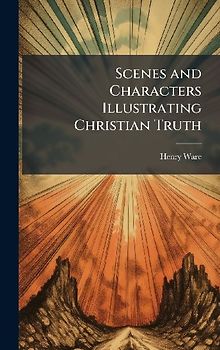 Scenes and Characters Illustrating Christian Truth