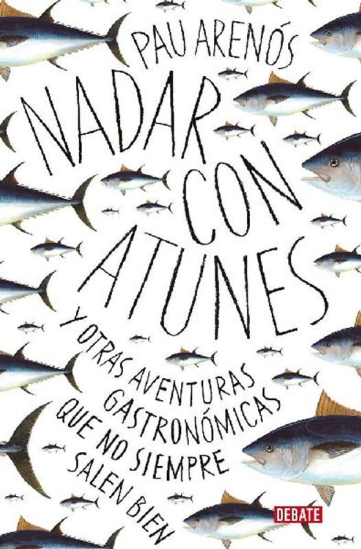 Nadar con atunes : y otras aventuras gastronómicas que no siempre salen bien