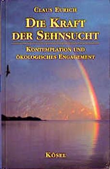 Die Kraft der Sehnsucht. Kontemplation und ökologisches Engagement