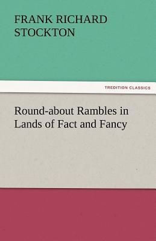 Round-about Rambles in Lands of Fact and Fancy