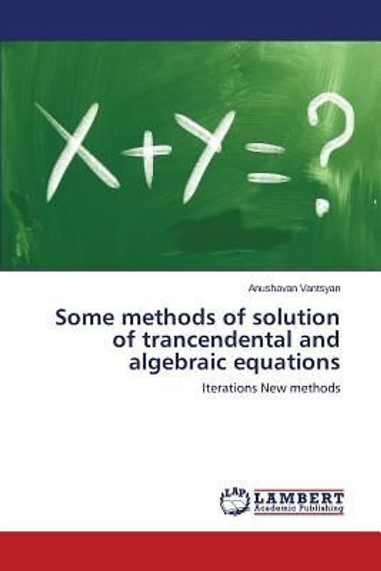 Some methods of solution of trancendental and algebraic equations