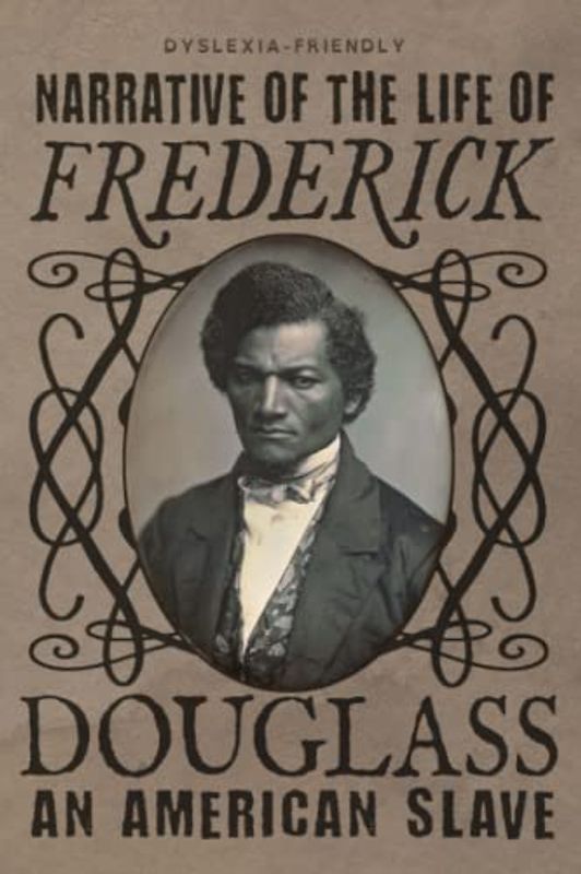 Narrative of the Life of Frederick Douglass (Dyslexia-Friendly Edition): an American Slave