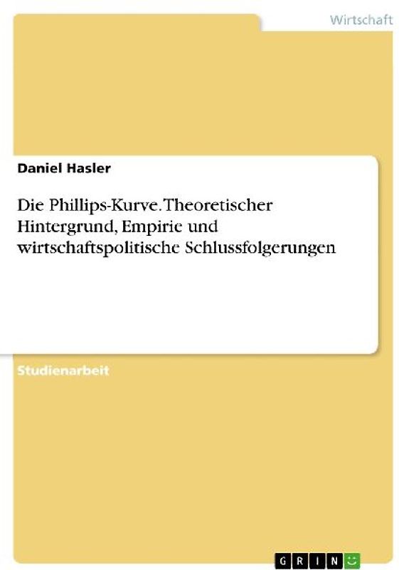 Die Phillips-Kurve. Theoretischer Hintergrund, Empirie und wirtschaftspolitische Schlussfolgerungen