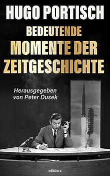 Hugo Portischs große Momente der Zeitgeschichte