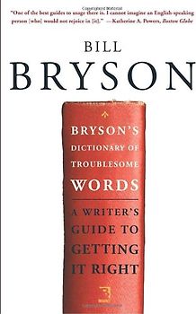 Bryson's Dictionary of Troublesome Words: A Writer's Guide to Getting It Right