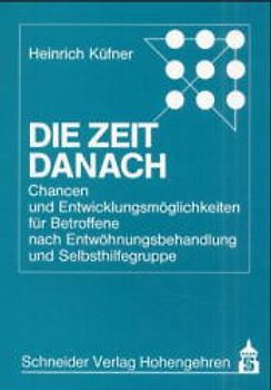 Die Zeit danach. Chancen und Entwicklungsmöglichkeiten für Betroffene nach Entwöhnungsbehandlung und Selbsthilfegruppe