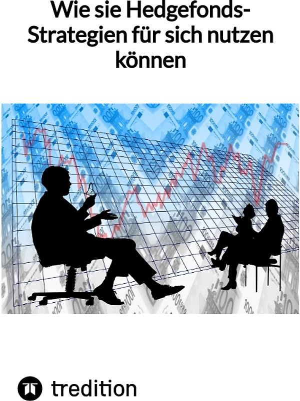 Wie sie Hedgefonds-Strategien für sich nutzen können