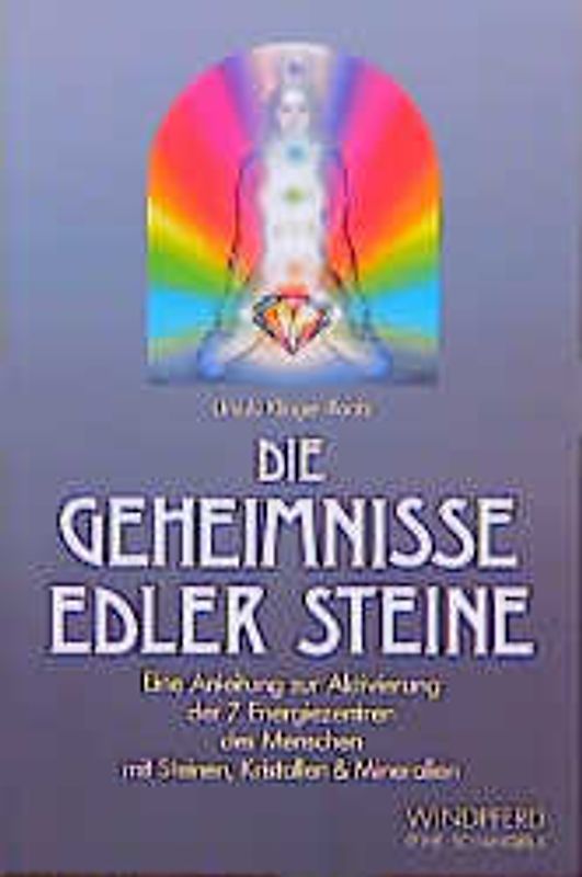 Die Geheimnisse edler Steine. Eine Anleitung zum Aktivieren der 7 Chakra-Energien