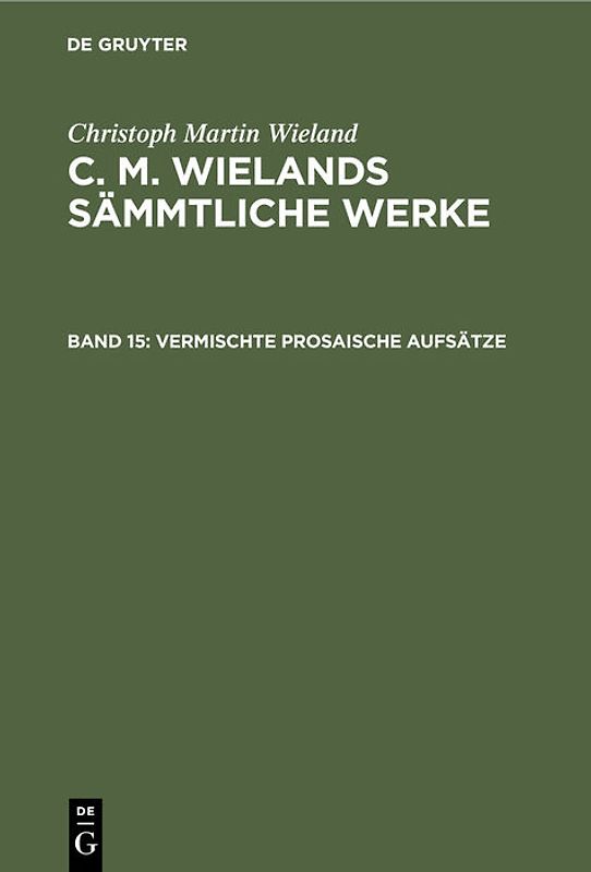 Christoph Martin Wieland: C. M. Wielands Sämmtliche Werke / Vermischte prosaische Aufsätze