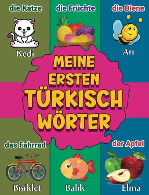 Türkisch: Mein Erstes Bildwörterbuch: Deutsch Türkisch Zweisprachiges Bildwörterbuch für Kinder ab 2 Jahren | Mehr als 250 Wörter Alphabetisch Angeordnet | Almanca Kelimeleri öğren