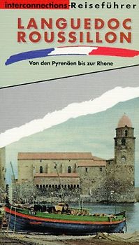 Languedoc - Roussillon. Von den Pyrenäen bis zur Rhone