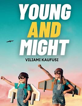 Young and Might: Empowering Kids to Live Out Their Faith Through Stories: A Journey of Spiritual Growth for Kids through 44 Inspiring Stories