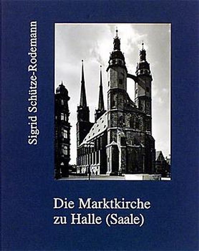 Die Marktkirche U. L. Frauen zu Halle (Saale)