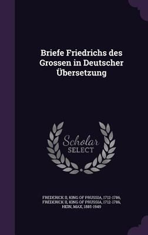 Briefe Friedrichs des Grossen in Deutscher Übersetzung