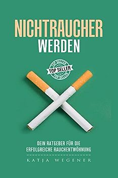 Nichtraucher werden: Dein Ratgeber für die erfolgreiche Rauchentwöhnung