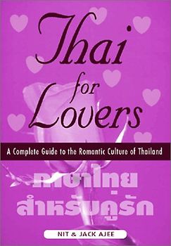Thai for Lovers: A Complete Guide to the Romantic Culture of Thailand - Nit Ajee