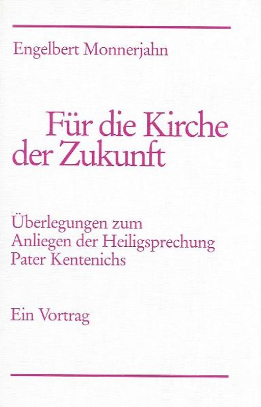 Für die Kirche der Zukunft. Überlegungen zum Anliegen der Heiligsprechung Pater Kentenichs