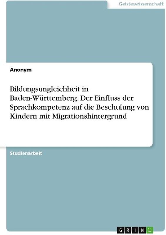 Bildungsungleichheit in Baden-Württemberg. Der Einfluss der Sprachkompetenz auf die Beschulung von Kindern mit Migrationshintergrund